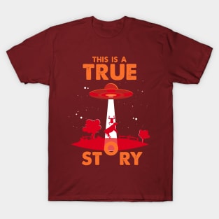 This is a true Story Alien Ufo Conspiracy Funny Aliens T-Shirt